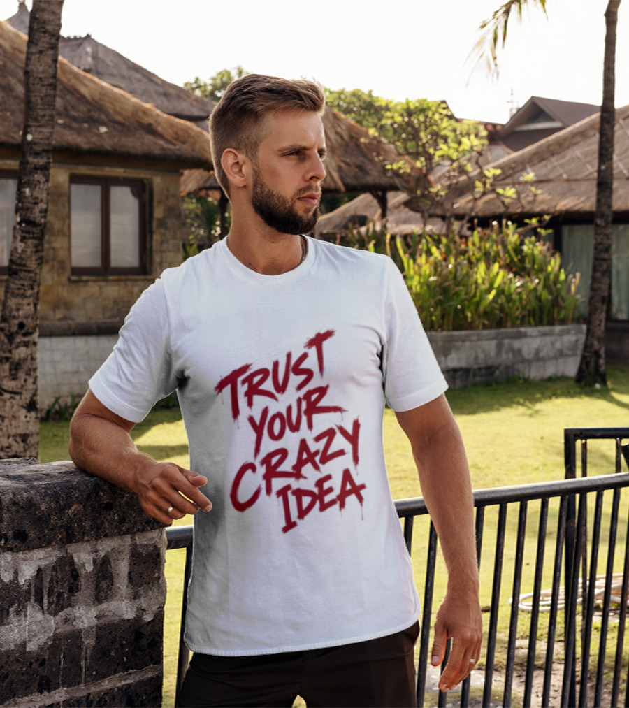 Trust Your Crazy Idea Inspirational Phrase Motivational Words T-Shirt