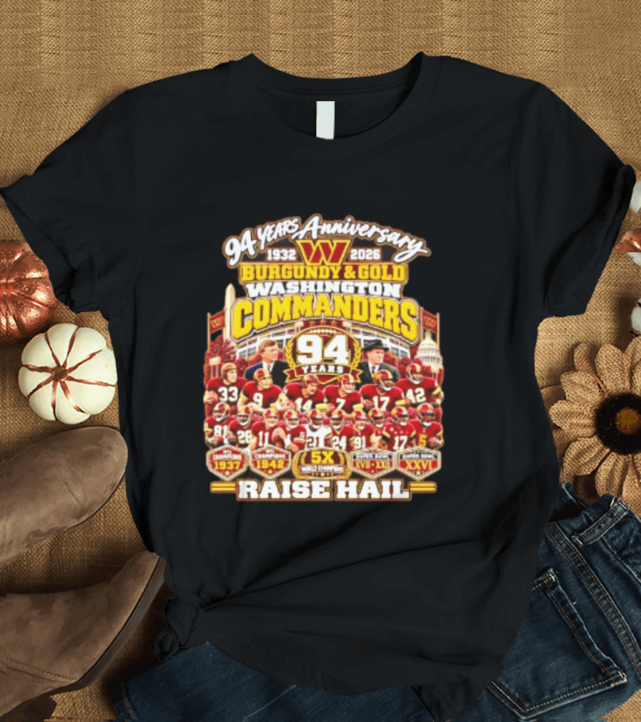 94 Years Anniversary 1932 2026 Washington Commanders Burgundy And Gold Raise Hail Champions 94 Years 5X Gold Champions T-Shirt