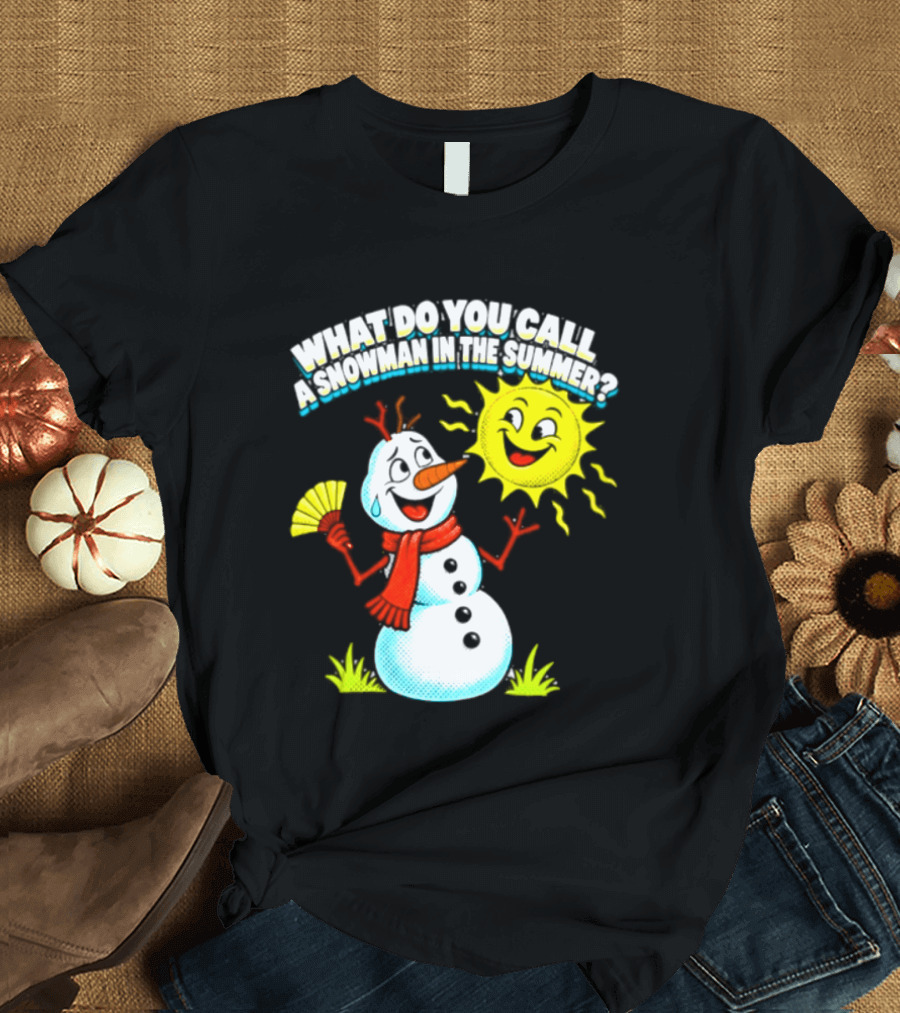 What Do You Call A Snowman In The Summer A Puddle Funny Sun And Fan T-Shirt