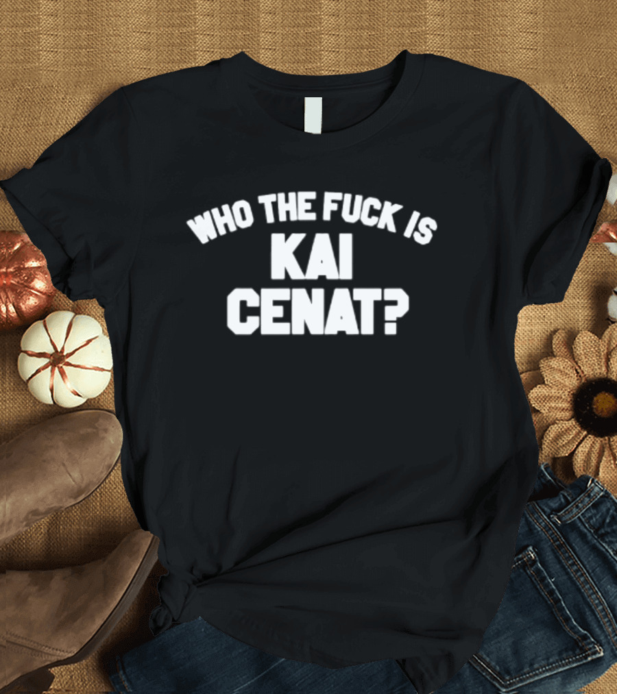 Who The Fuck Is Kai Cenat Twitch Streamer Viral Meme Phrase T-Shirt