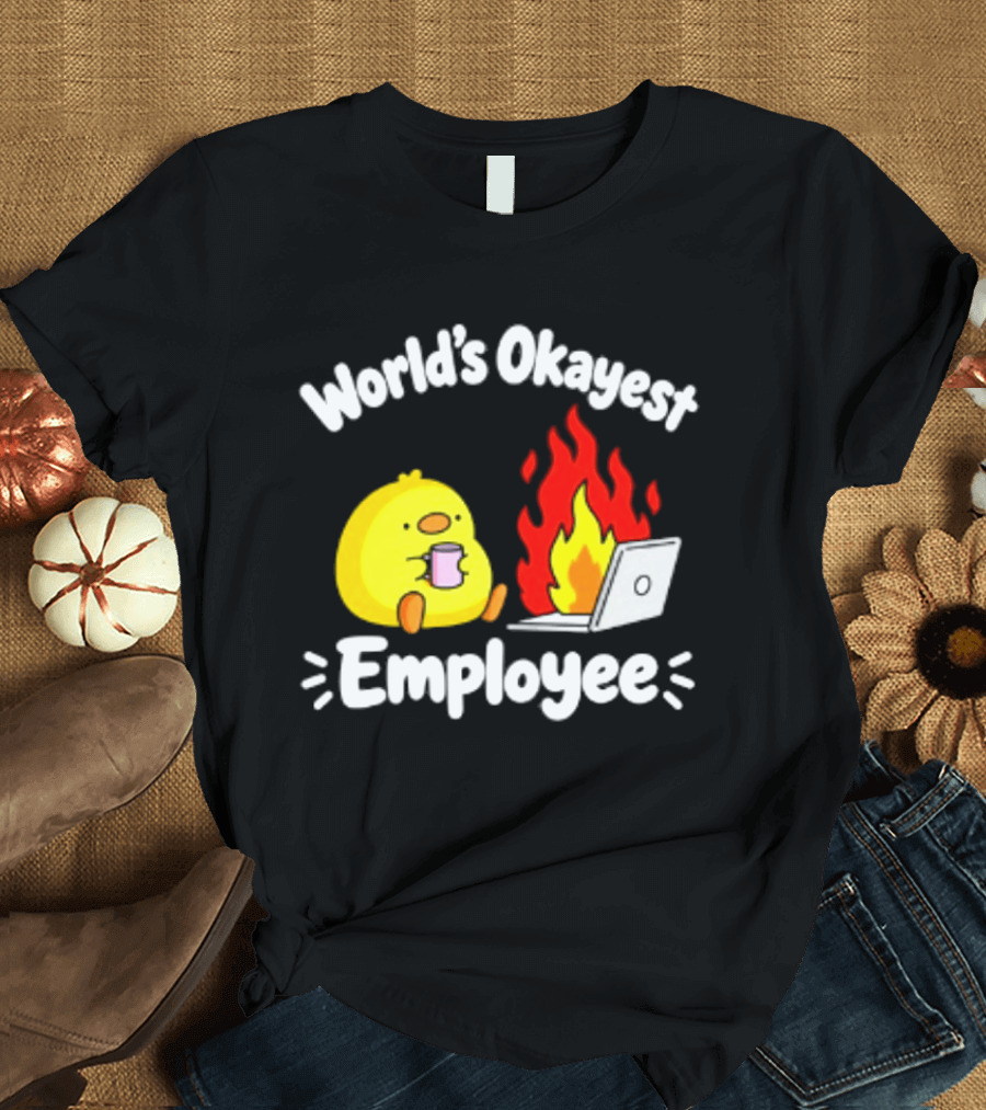 World's Okayest Employee Duck With Laptop On Fire T-Shirt