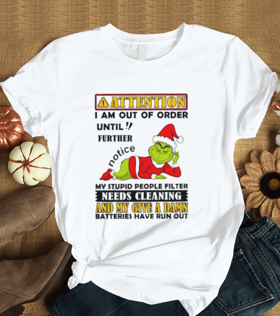 Attention I Am Out Of Order Until Further Notice Grinch My Attitude Needs Alignment Give A Damn Broken T-Shirt