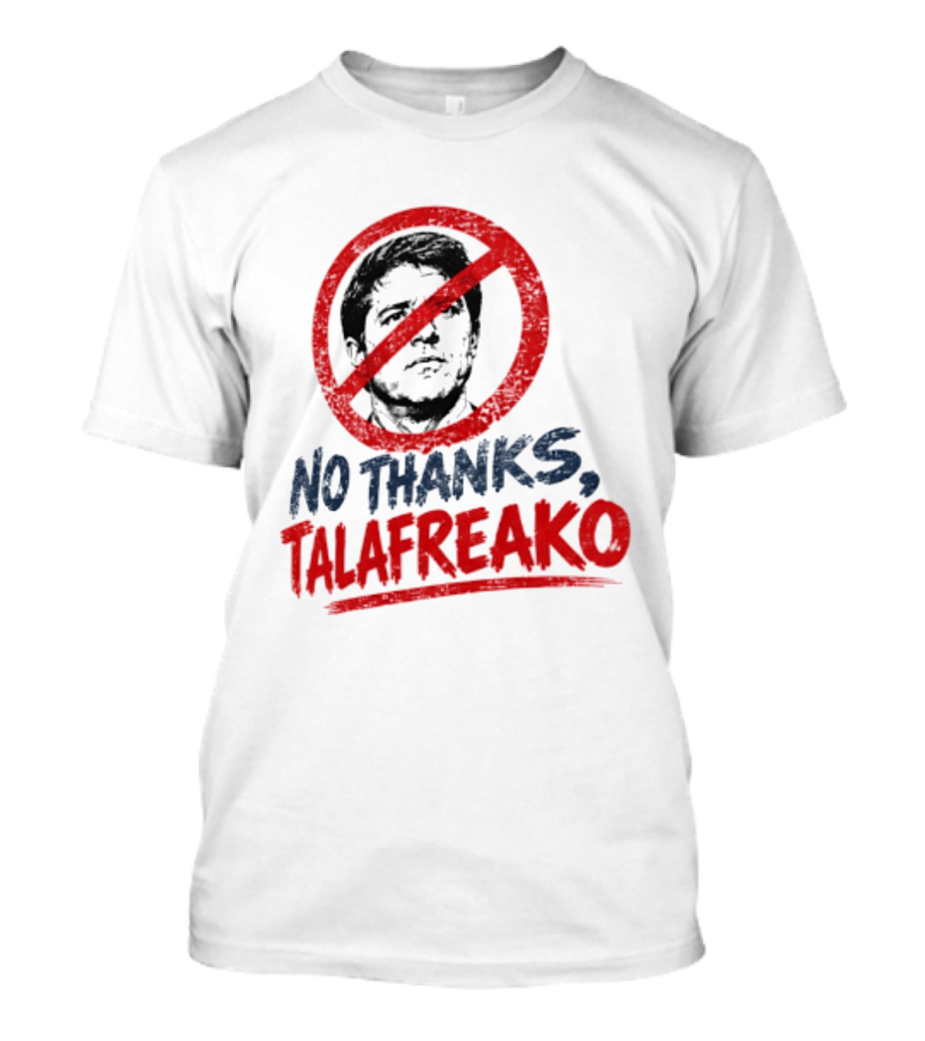 No Thanks Talafreako Political Commentary Humor T-Shirt
