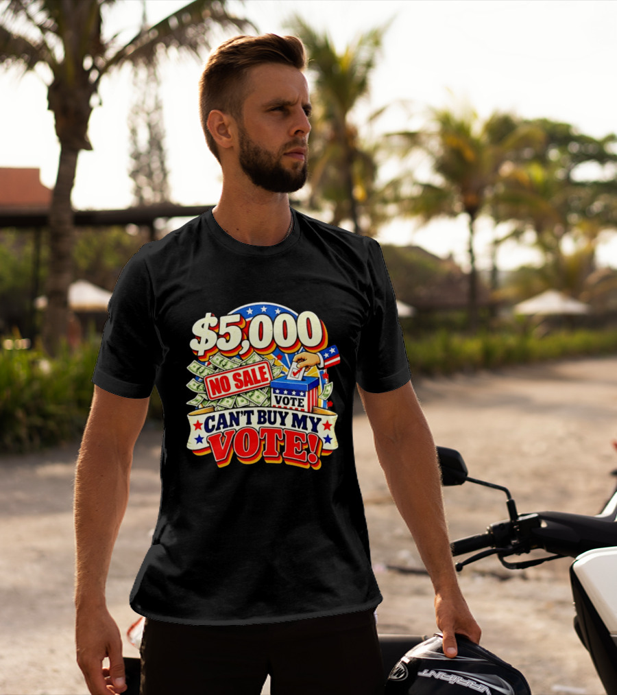 $5000 No Sale Can't Buy My Vote Election T-Shirt