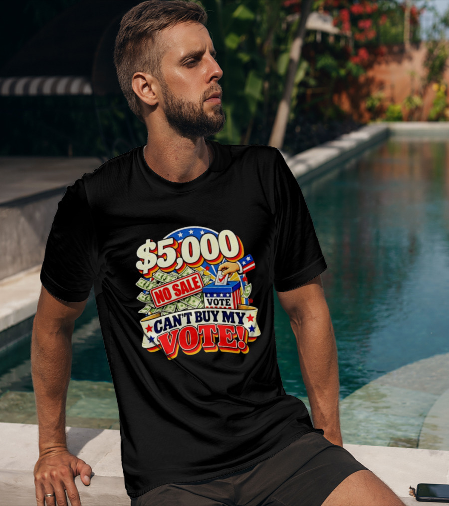 $5000 No Sale Can't Buy My Vote Election T-Shirt