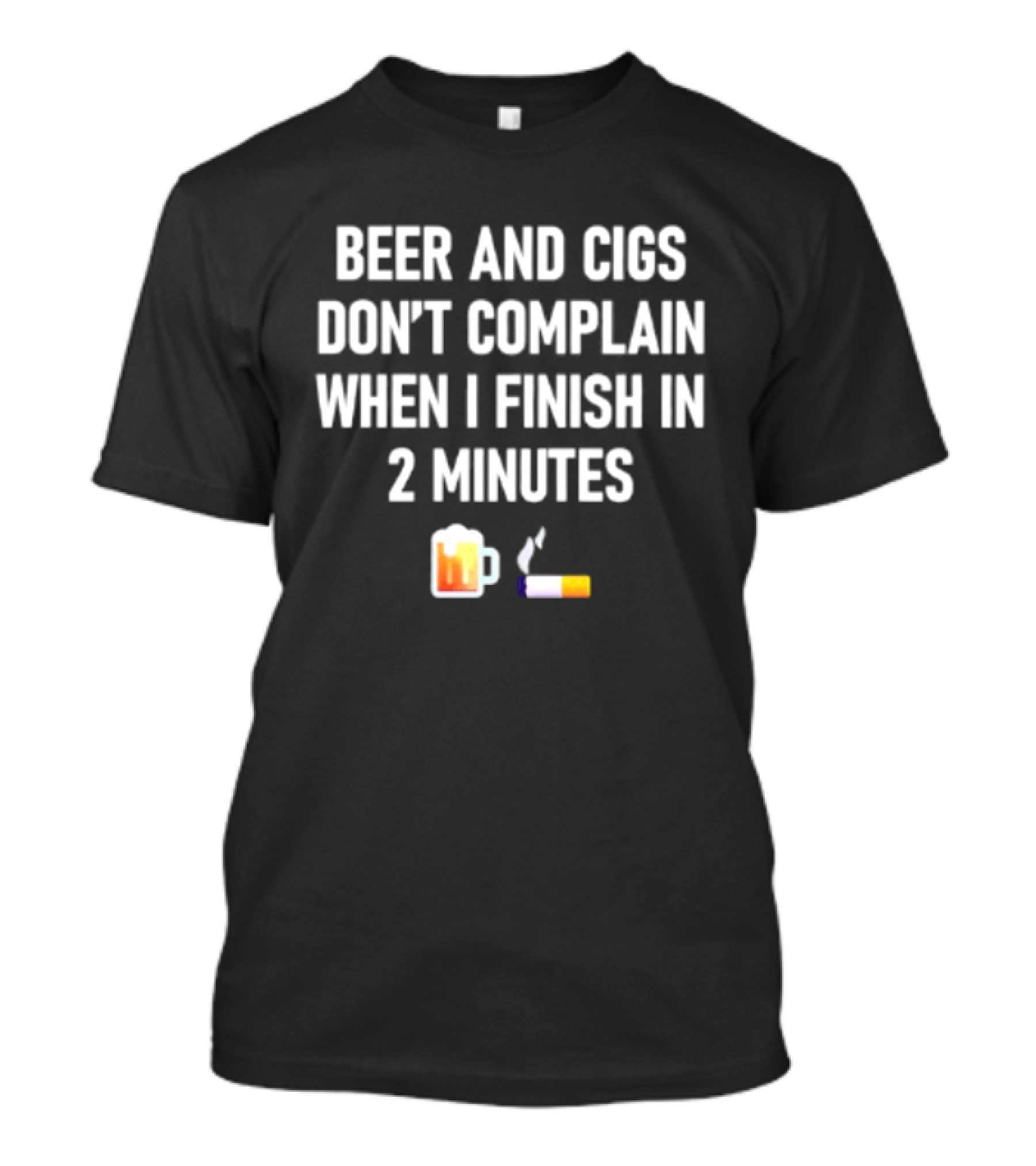 Beer And Cigs Don't Complain When I Finish In 2 Minutes Emoji Pint Cigarette T-Shirt