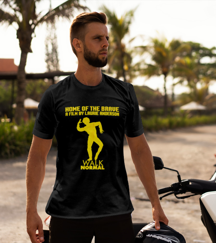 Home Of The Brave A Film By Laurie Anderson Walk Normal T-Shirt