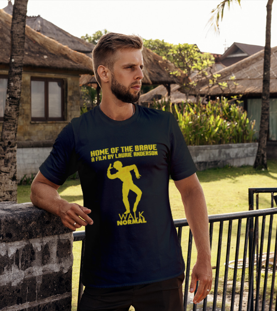 Home Of The Brave A Film By Laurie Anderson Walk Normal T-Shirt