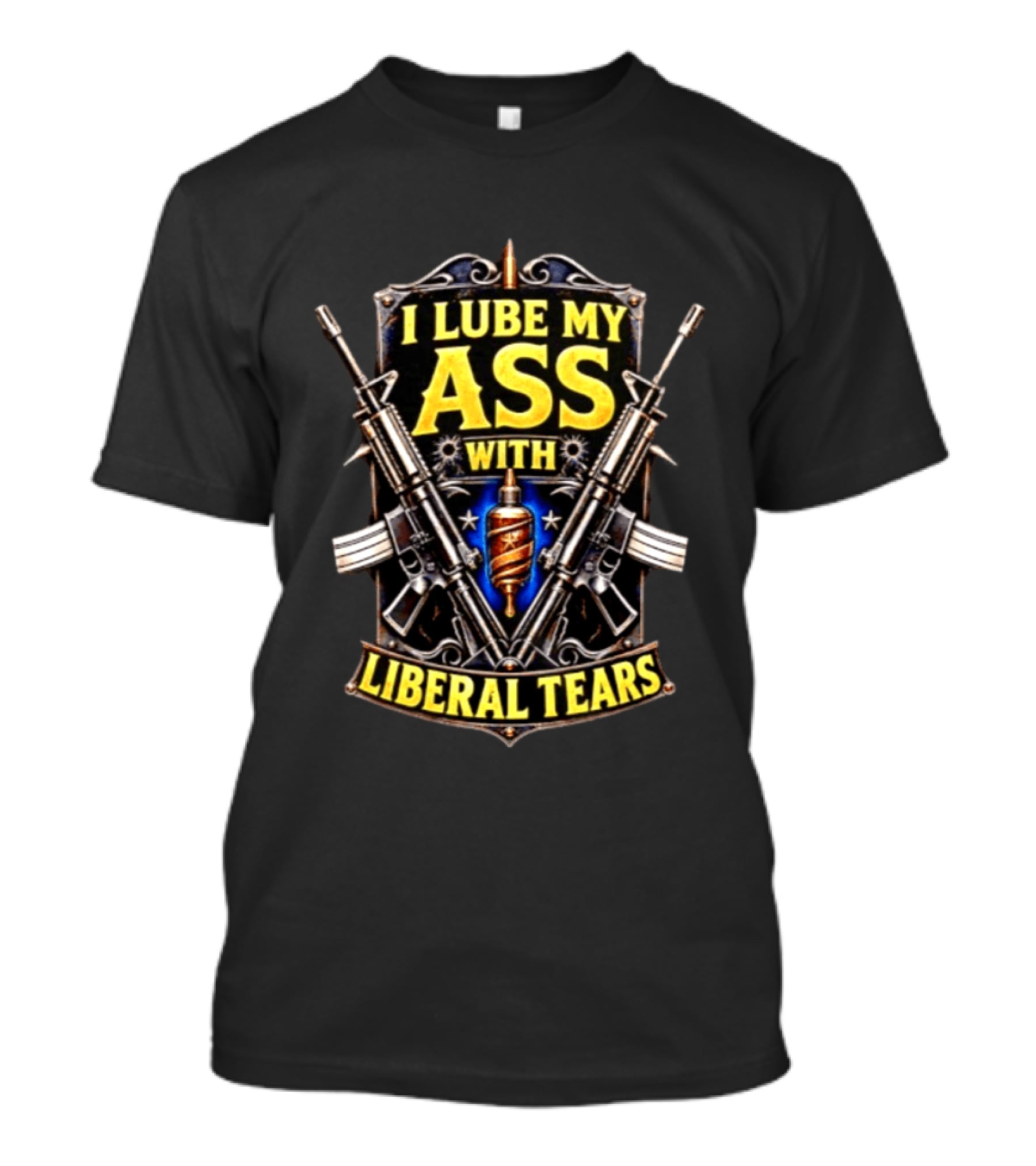 I Lube My Ass With Liberal Tears Gun T-Shirt