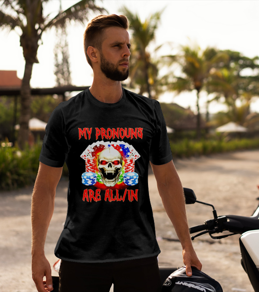 My Pronouns Are All In Skull Poker Gambling Chips T-Shirt