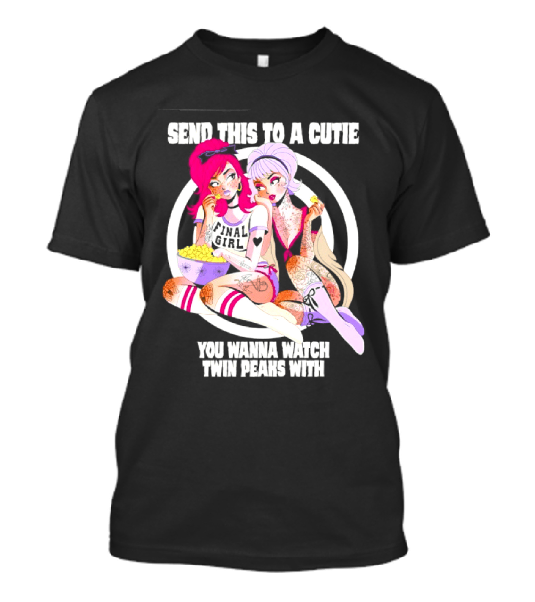 Send This To A Cutie You Wanna Twin Peaks With Final Girl Retro Aesthetic T-Shirt
