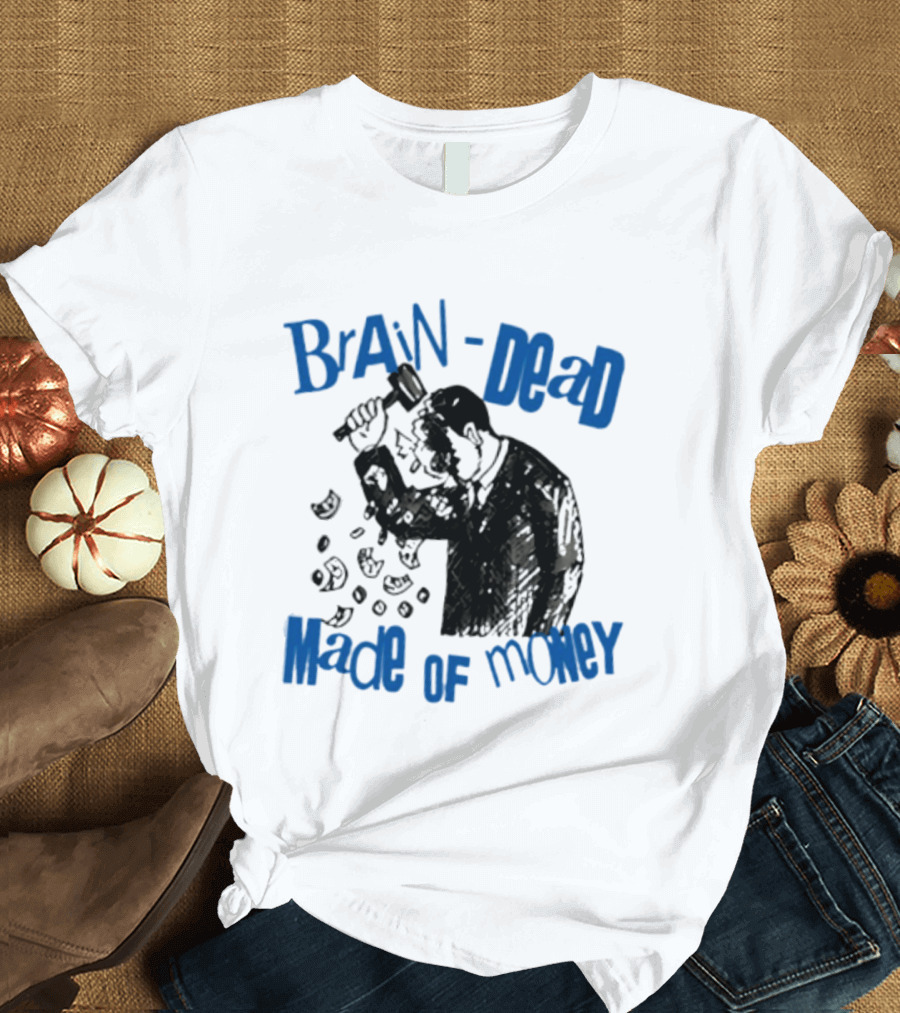 Brain Dead Made Of Money Satire Capitalism Hammer T-Shirt