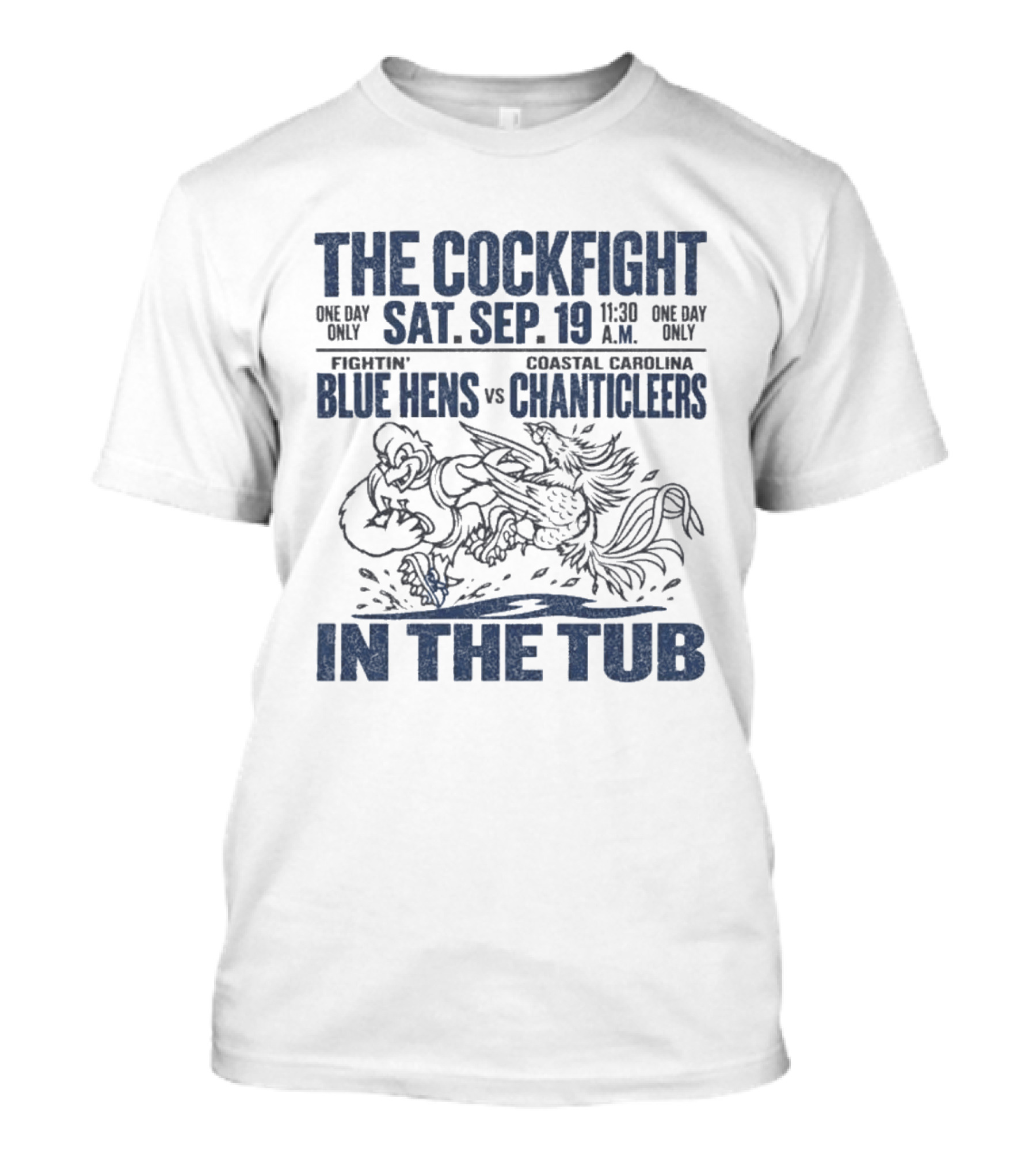 The Cockfight In The Tub Delaware Blue Hens Vs Coastal Carolina Chanticleers Sat Sep 19 11:30 A.M. T-Shirt