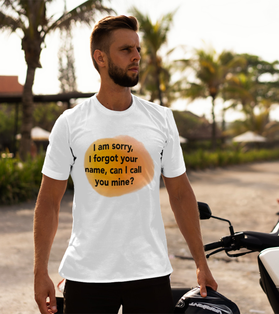 I Am Sorry I Forgot Your Name Can I Call You Mine Text On Orange T-Shirt