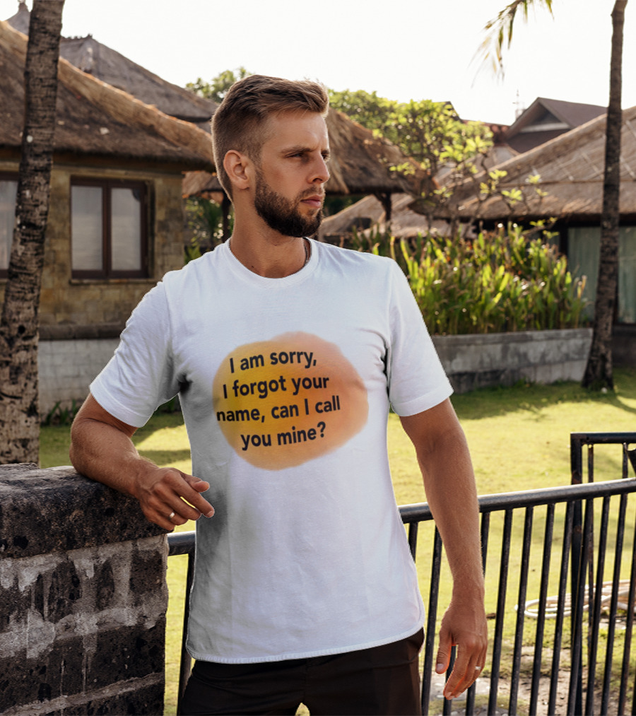I Am Sorry I Forgot Your Name Can I Call You Mine Text On Orange T-Shirt