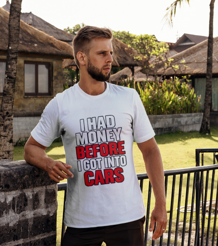 I Had Money Before I Got Into Cars T-Shirt