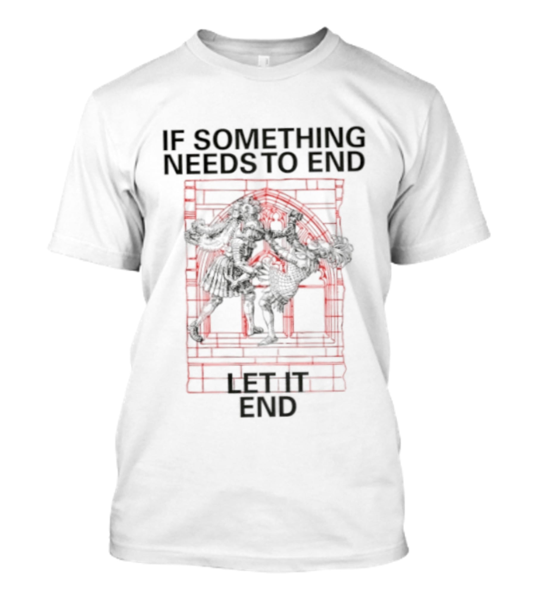 If Something Needs To End Let It End Bold Red T-Shirt