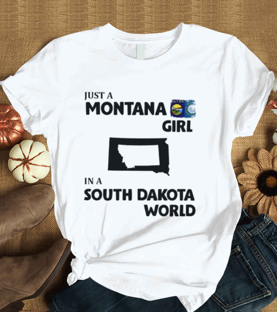 Just A Montana Girl In A South Dakota World T-Shirt