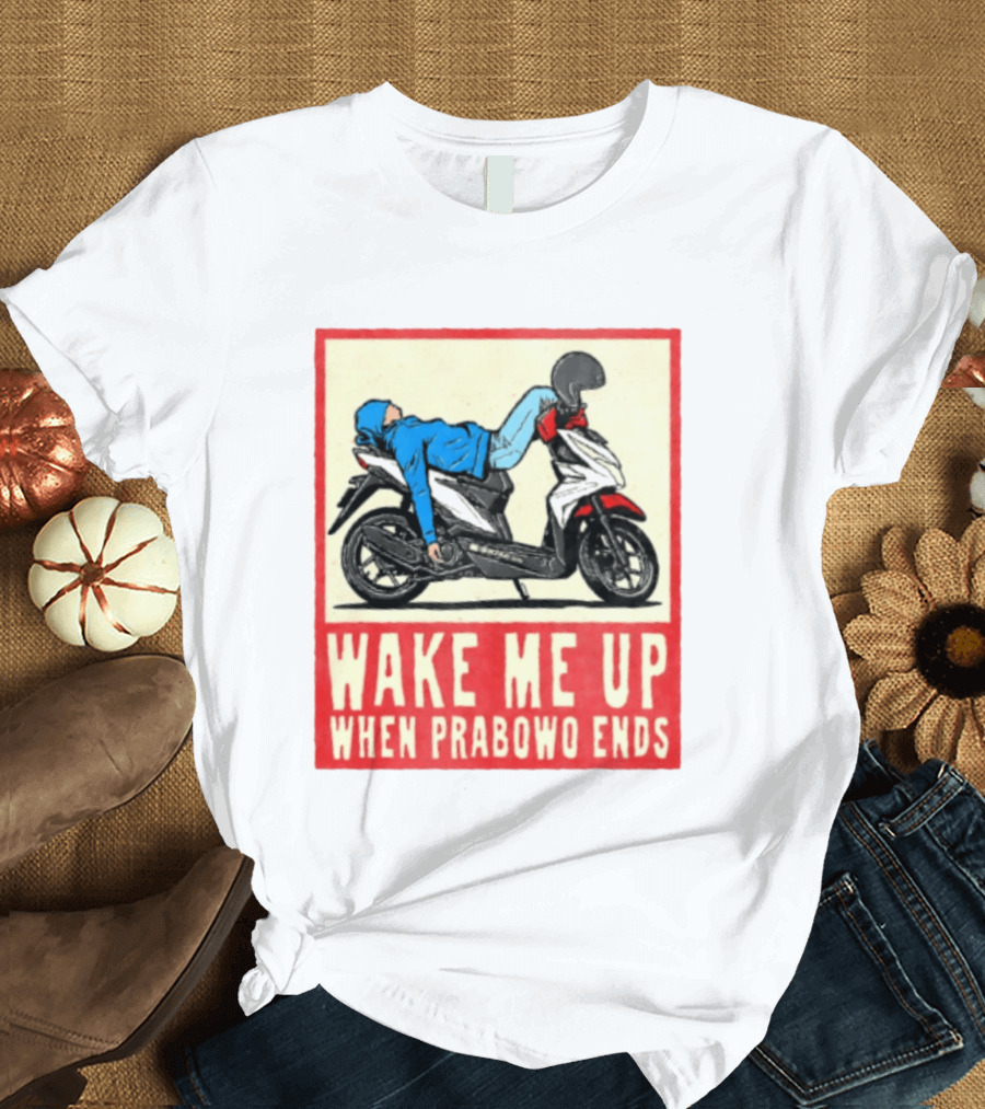 Wake Me Up When Prabowo Ends Indonesia Motorcycle Rest T-Shirt