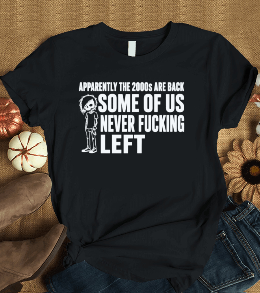 Apparently The 2000s Are Back Some Of Us Never Left Punk Emo Nostalgia T-Shirt