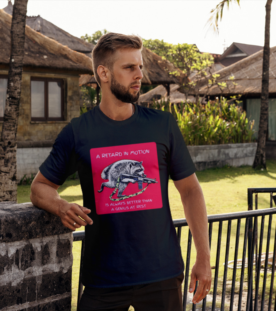 A Retard In Motion Raccoon With Rifle Always Better Than Genius At Rest T-Shirt