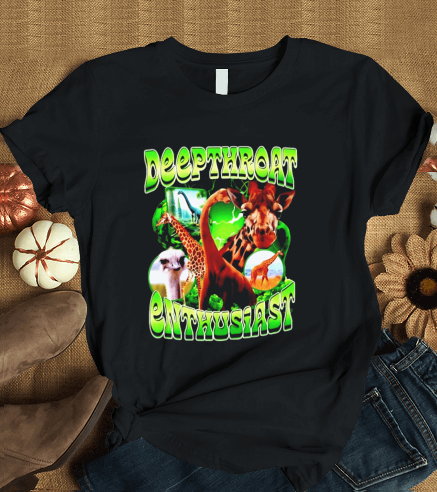 Deepthroat Enthusiast Giraffe Dinosaur Ostrich Funny Animal Lovers T-Shirt