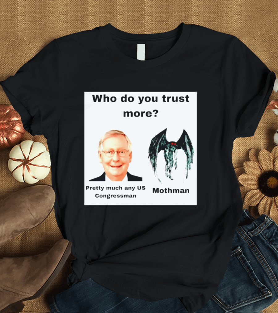 Who Do You Trust More Pretty Much Any US Congressman Mothman T-Shirt