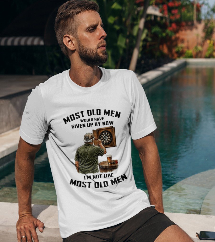 Darts Most Old Men Would Have Given Up By Now I'm Not Like Most Old Men T-Shirt