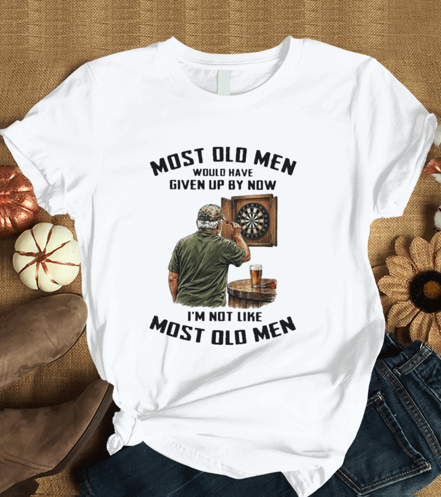 Darts Most Old Men Would Have Given Up By Now I'm Not Like Most Old Men T-Shirt