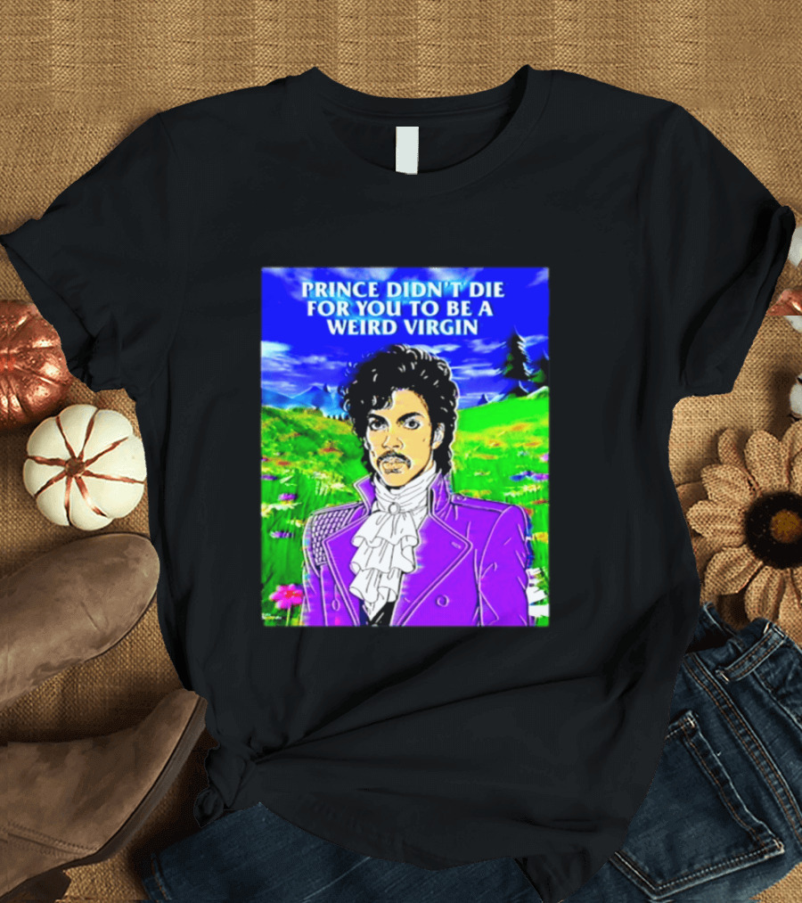 Prince Didn't Die For You To Be A Weird Virgin Cartoon Style Purple Coat T-Shirt