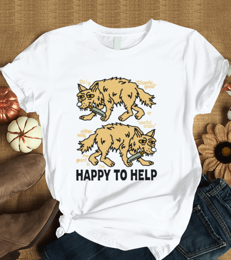 Wolf Chaotic Good Or Useful Crazy I'm Happy To Help T-Shirt