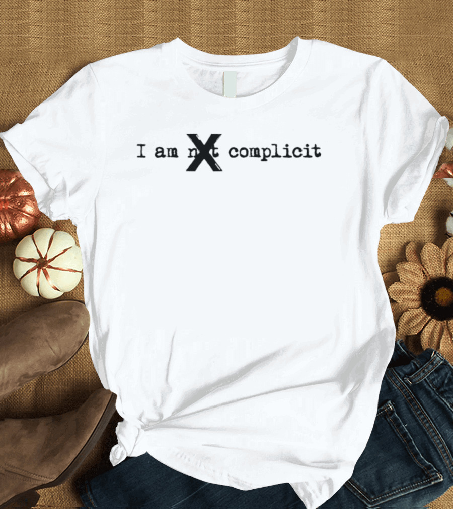 I Am Not X Complicit T-Shirt