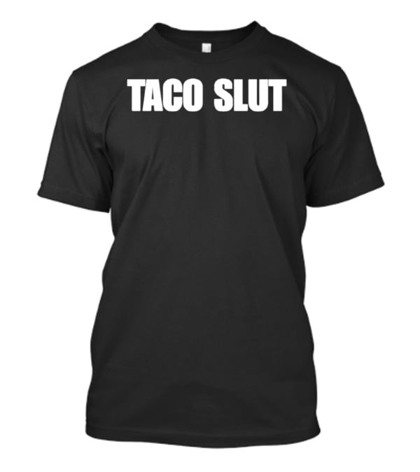 Taco Slut Text Humor T-Shirt