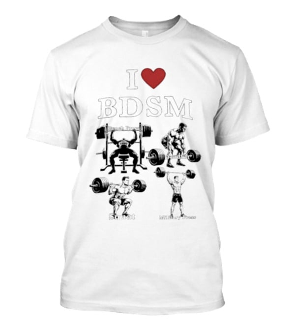I Heart BDSM Bench Press Deadlift Squat Military Press Fitness T-Shirt