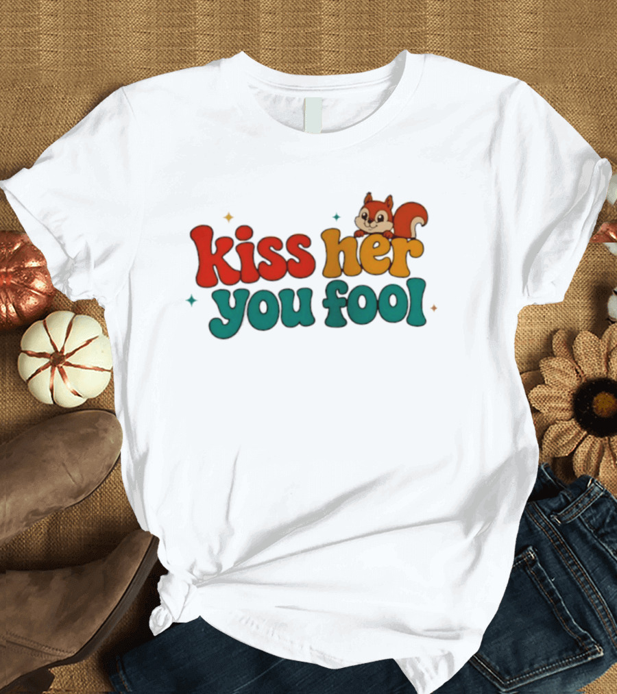 Kiss Her You Fool Squirrel Romance Cute Cartoon Animal Fun T-Shirt