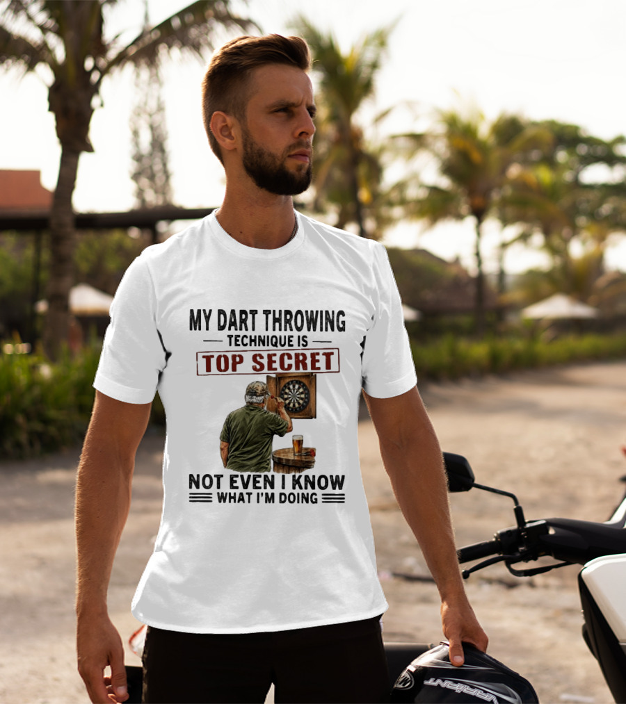 My Dart Throwing Technique Is Top Secret Not Even I Know What I'm Doing Darts Humor T-Shirt