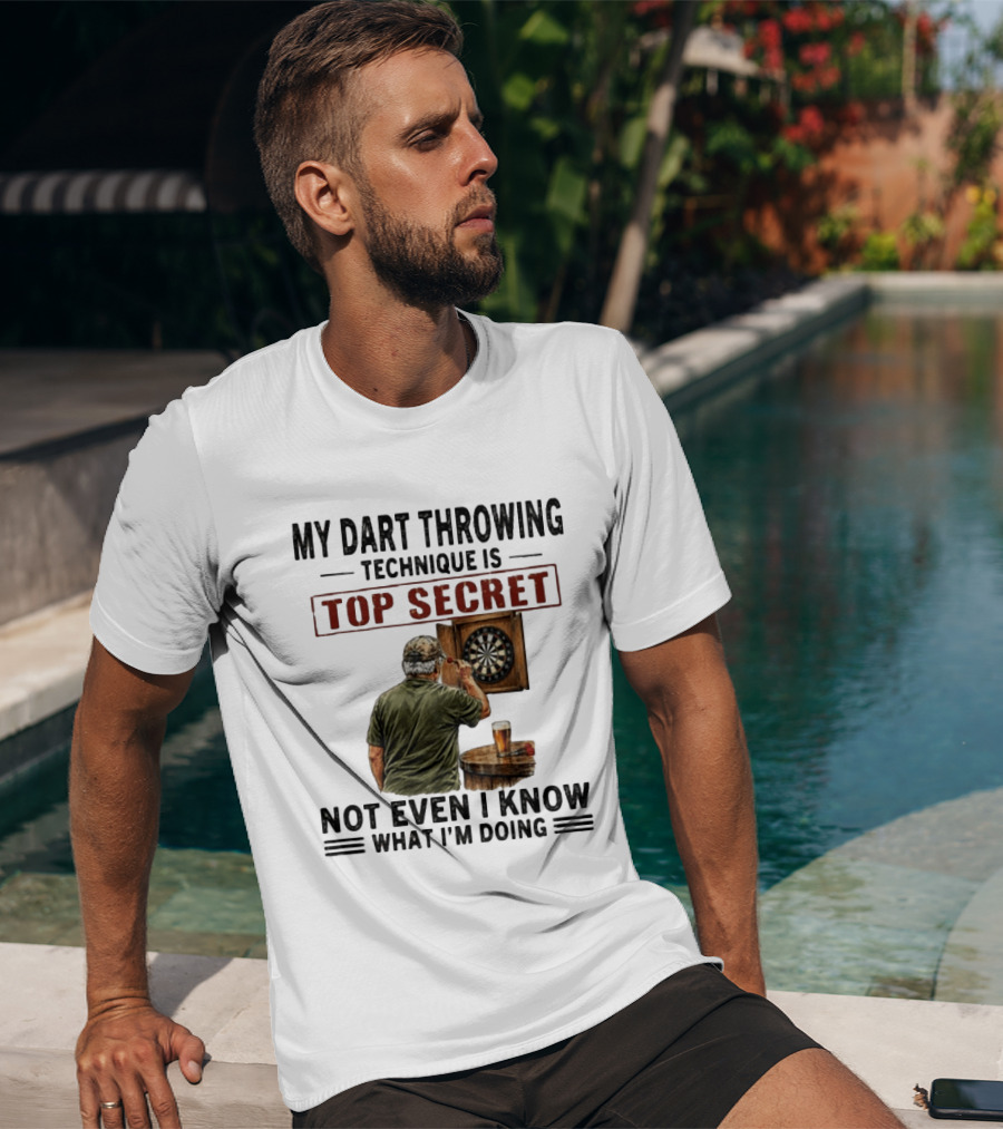 My Dart Throwing Technique Is Top Secret Not Even I Know What I'm Doing Darts Humor T-Shirt