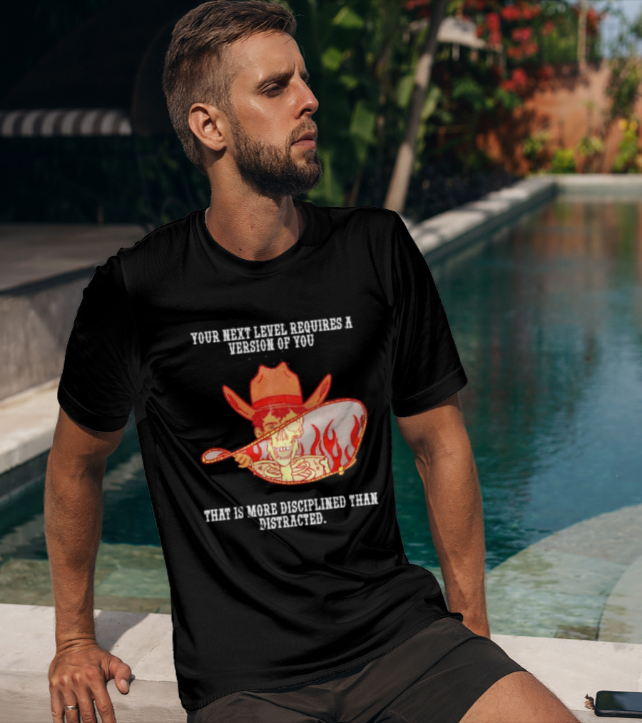 Cowboy Skeleton Your Next Level Requires A Version Of You That Is More Disciplined Than Distracted Flames Mirror Image T-Shirt