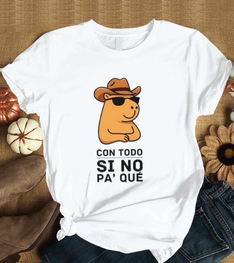 Con Todo Si No Pa' Qué Capybara Cowboy Sunglasses And Hat T-Shirt