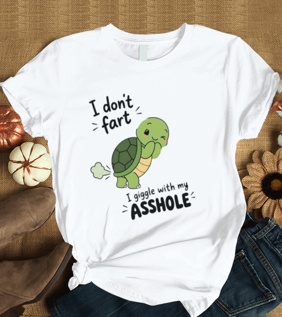 I Don't Fart I Giggle With My Asshole Cute Turtle T-Shirt