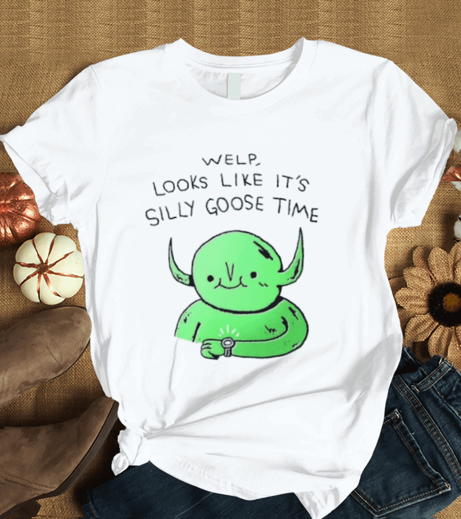 Welp Looks Like It's Silly Goose Time Green Goblin Monster T-Shirt