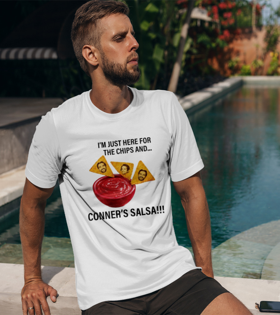 I'm Just Here For The Chips And Conner's Salsa Fun Novelty Phrase T-Shirt