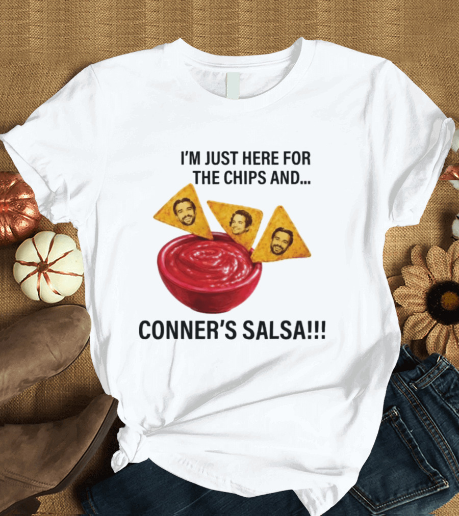 I'm Just Here For The Chips And Conner's Salsa Fun Novelty Phrase T-Shirt
