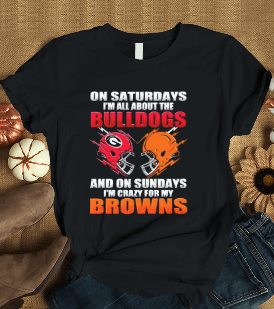 On Saturdays I'm All About The Bulldogs And On Sundays I'm Crazy For My Browns Helmets Football T-Shirt