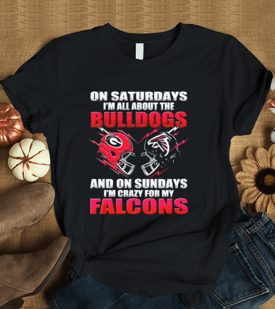 On Saturdays I'm All About The Bulldogs And On Sundays I'm Crazy For My Falcons T-Shirt