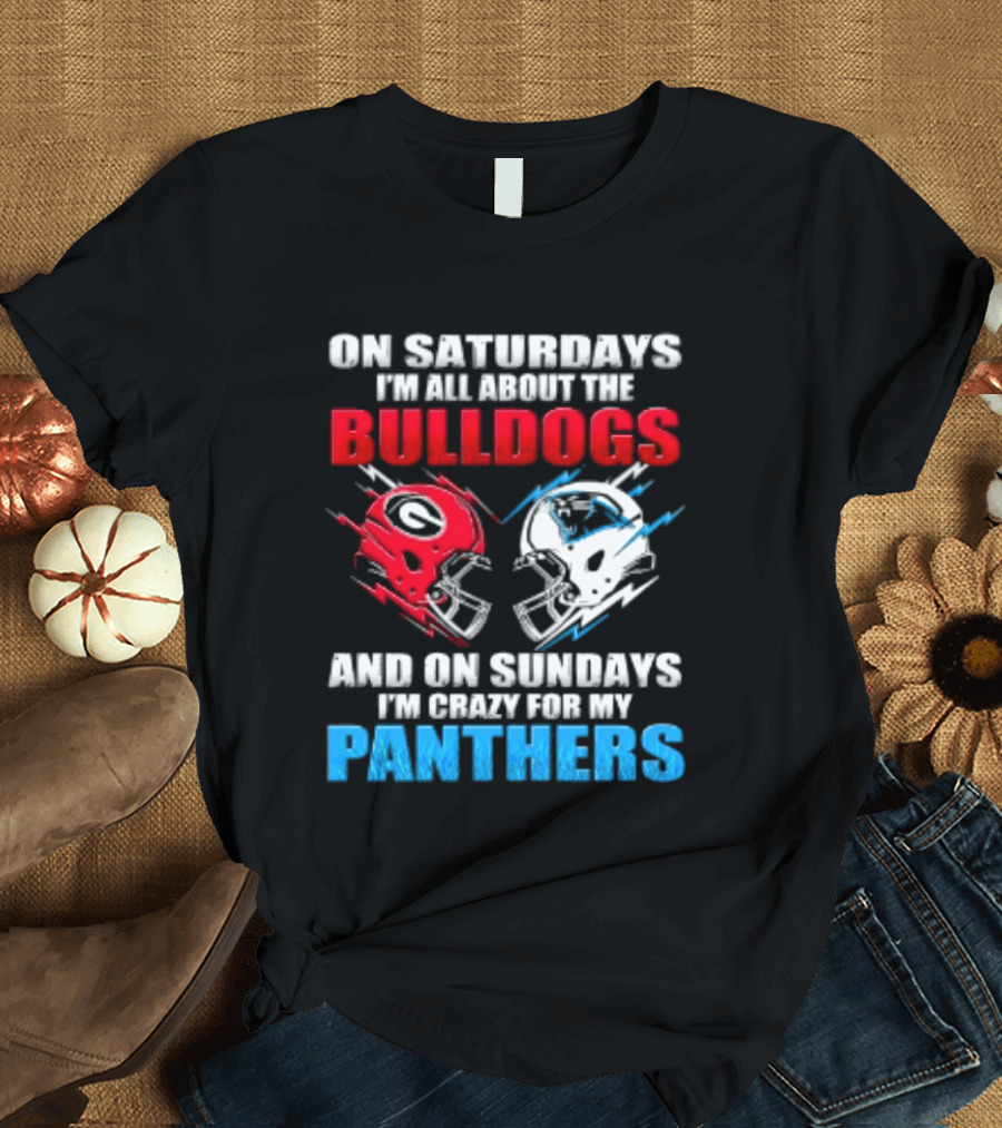 On Saturdays I'm All About The Bulldogs Helmet And On Sundays I'm Crazy For My Panthers Football T-Shirt
