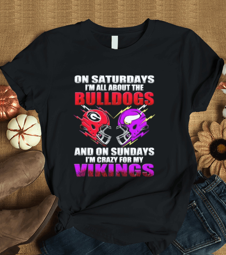 On Saturdays I'm All About The Bulldogs Helmet And On Sundays I'm Crazy For My Vikings Helmet Football T-Shirt