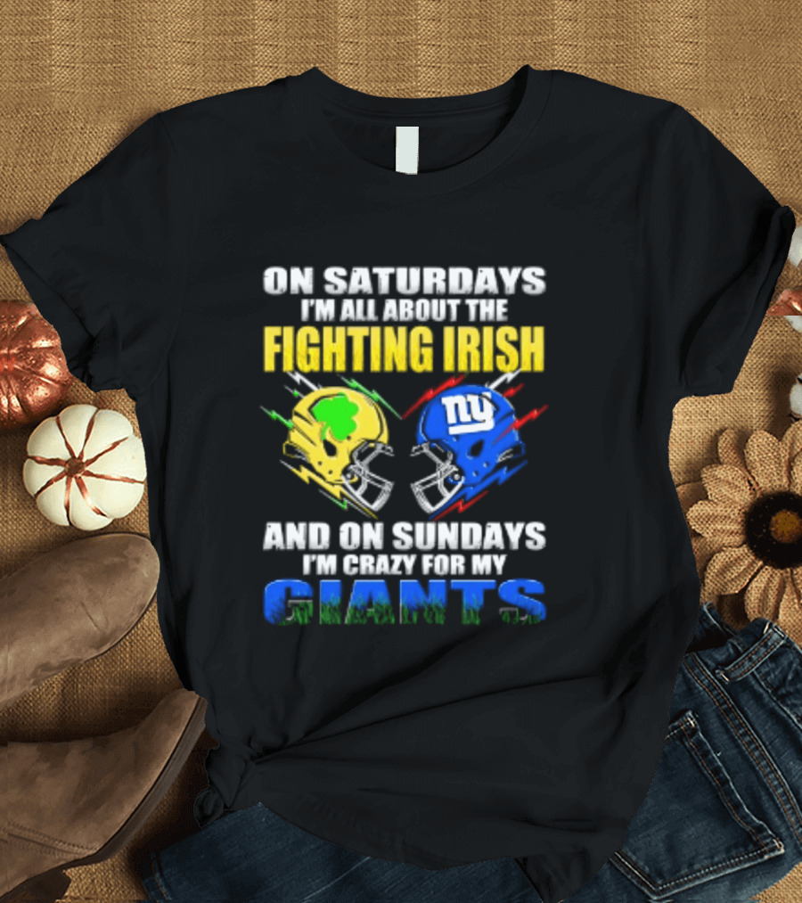 On Saturdays I'm All About The Fighting Irish And On Sundays I'm Crazy For My Giants Helmet T-Shirt
