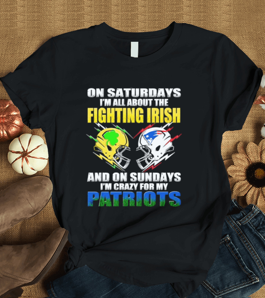 Saturdays All About Fighting Irish Sundays Crazy For My Patriots Helmet Football T-Shirt