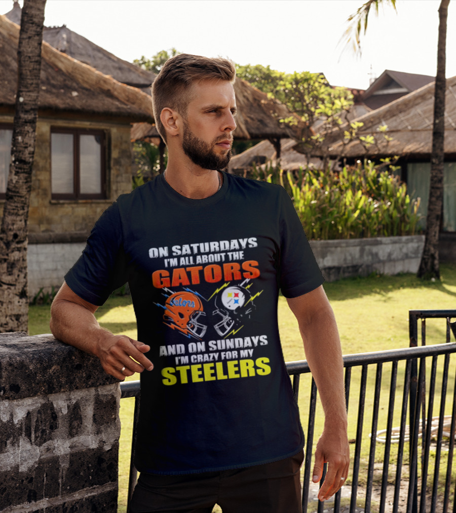 On Saturdays I'm All About The Gators And On Sundays I'm Crazy For My Steelers T-Shirt